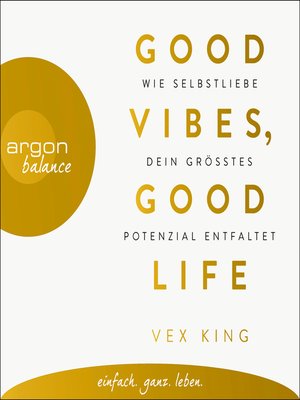 cover image of Good Vibes, Good Life--Wie Selbstliebe dein größtes Potenzial entfaltet